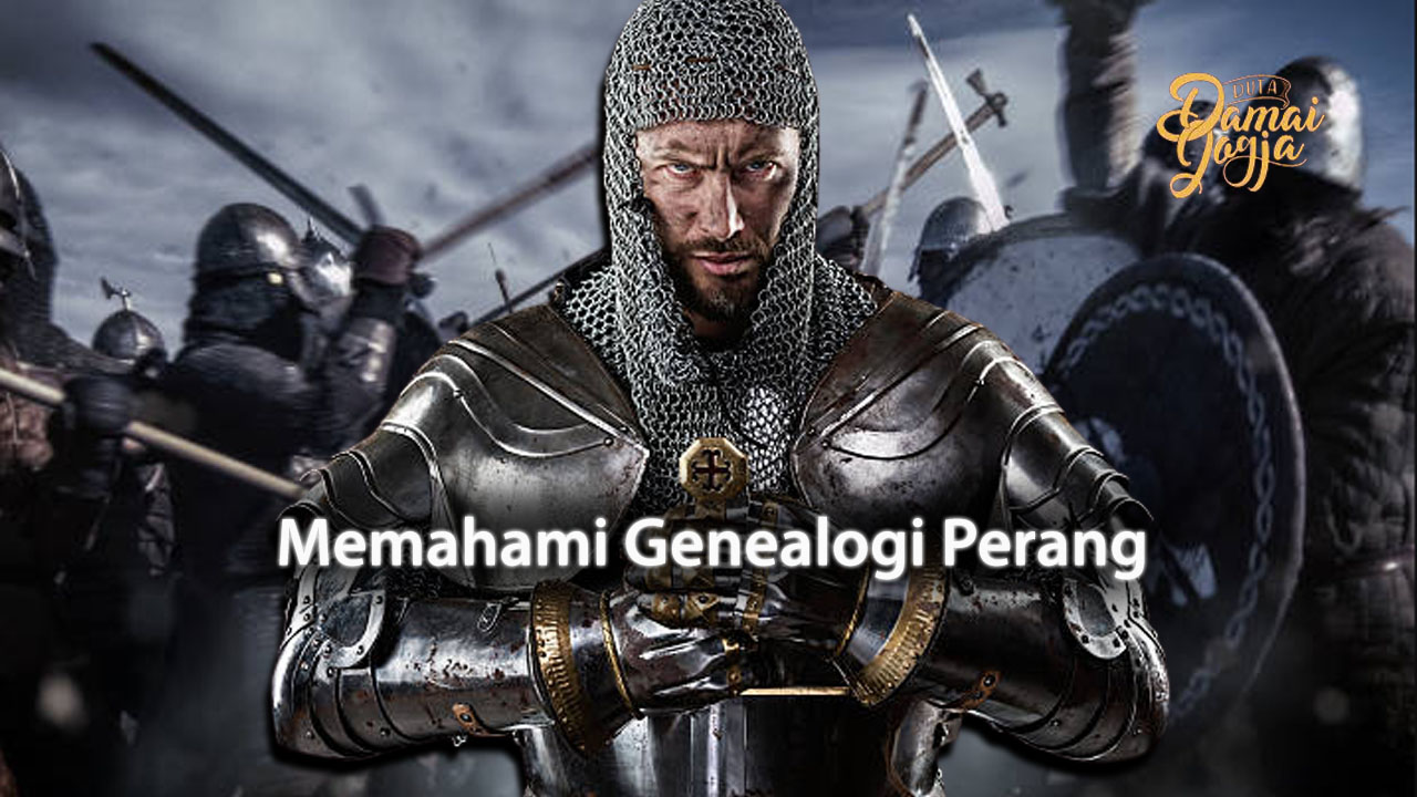 Memahami Genealogi Perang - Duta Damai Yogyakarta